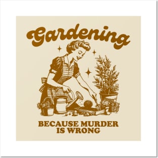 Gardening Because Murder Is Wrong Vintage Gardening Lover Posters and Art